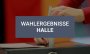 Alle Wahlergebnisse zur Kommunalwahl aus Halle im Überblick