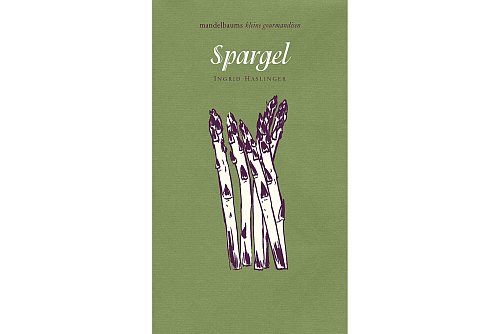Ingrid Haslinger, «Spargel: mandelbaums kleine gourmandise Nr. 4», Mandelbaum Verlag, 60 S., 14 Euro, ISBN: 978-3854765059. - © Mandelbaum Verlag/dpa-tmn