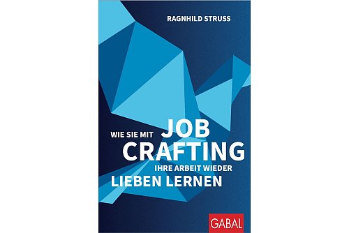 Ragnhild Struss: «Job Crafting: Wie Sie mit Job Crafting Ihre Arbeit wieder lieben lernen», Gabal. 200 Seiten, 25 Euro, ISBN: 978-3967391619. - © Gabal/dpa-tmn